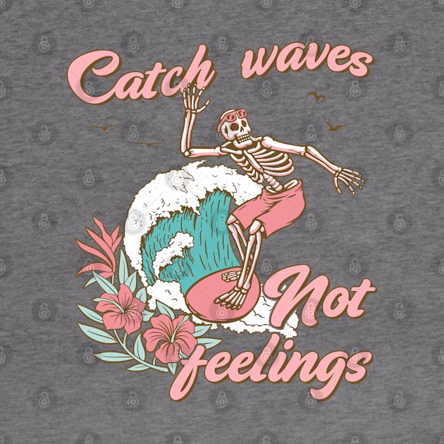 "Catch Waves Not Feelings" Skeleton Surfing by FlawlessSeams